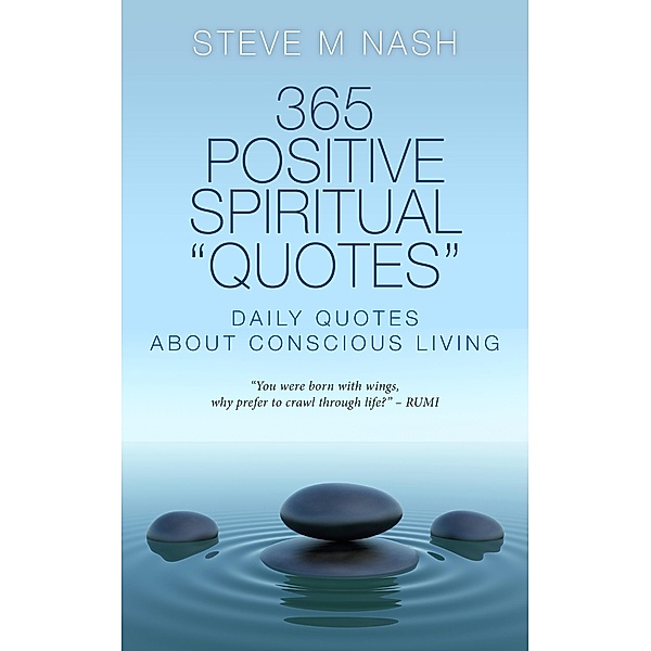 365 Positive Spiritual Quotes: Daily Quotes About Conscious Living, Steve M Nash