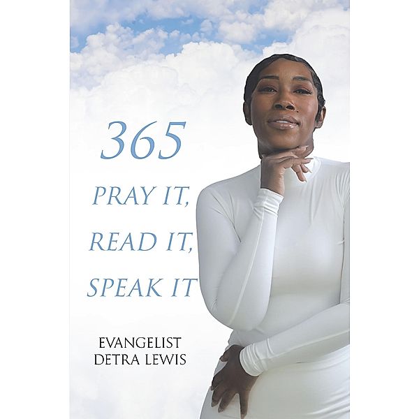 365 Pray it, Read it, Speak it, Evangelist Detra Lewis