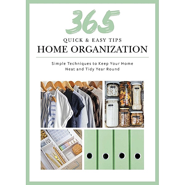 365 Quick & Easy Tips: Home Organization, Weldon Owen