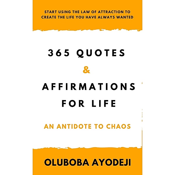 365 Quotes and Affirmations for Life: An Antidote to Chaos / Ayodeji Oluboba, Ayodeji Oluboba