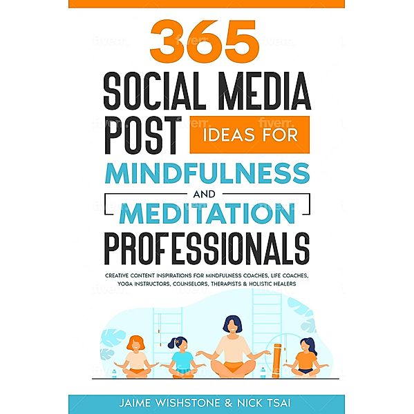 365 Social Media Post Ideas For Mindfulness & Meditation Professionals, Nick Tsai, Jaime Wishstone
