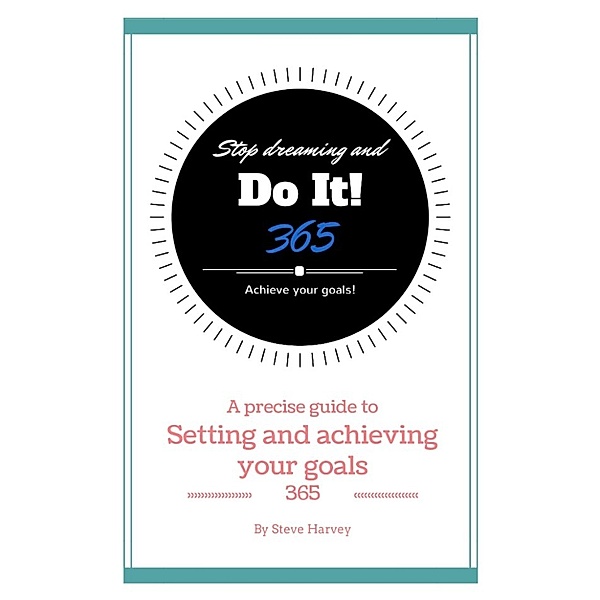 365 Stop Dreaming and Do It a Precise Guide to Setting and Achieving Your Goals, Steve Harvey