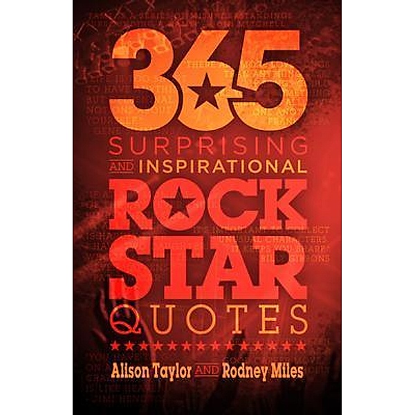 365 Surprising and Inspirational Rock Star Quotes, Alison Taylor, Rodney Miles