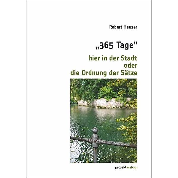 365 Tage hier in der Stadt oder die Ordnung der Sätze, Robert Heuser