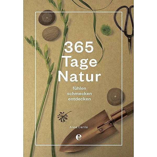 365 Tage Natur: fühlen, schmecken, entdecken, Anna Carlile