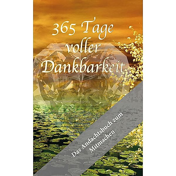 365 Tage voller Dankbarkeit - Das Andachtsbuch zum Mitmachen, Melanie Stadelbauer