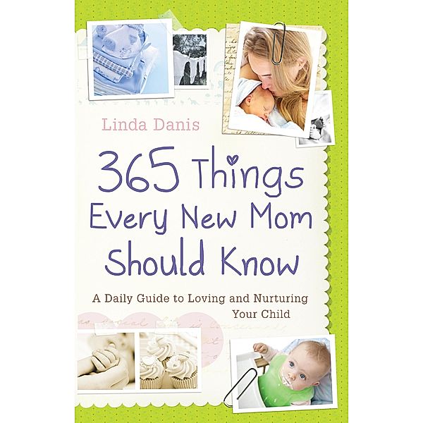 365 Things Every New Mom Should Know, Linda Danis