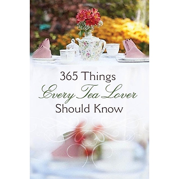 365 Things Every Tea Lover Should Know, Harvest House Publishers