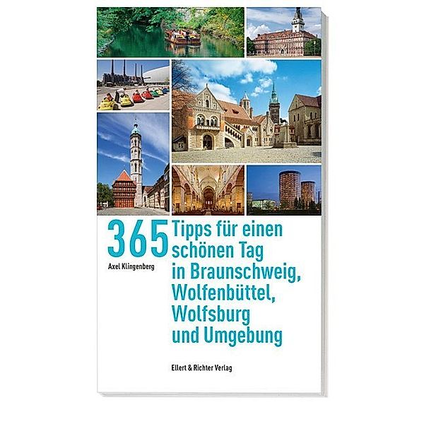 365 Tipps / 365 Tipps für einen schönen Tag in Braunschweig, Wolfsburg, Wolfenbüttel und Umgebung, Axel Klingenberg