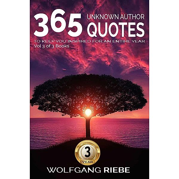 365 Unknown Author Quotes to Keep You Inspired for an Entire Year 3, Wolfgang Riebe