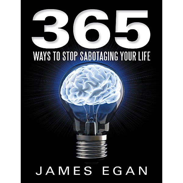 365 Ways to Stop Sabotaging Your Life, James Egan