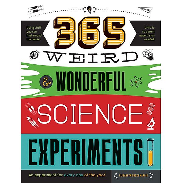 365 Weird & Wonderful Science Experiments / STEAM 365, Elizabeth Snoke Harris