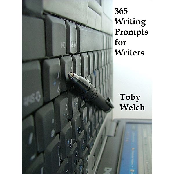 365 Writing Prompts for Writers / Toby Welch, Toby Welch