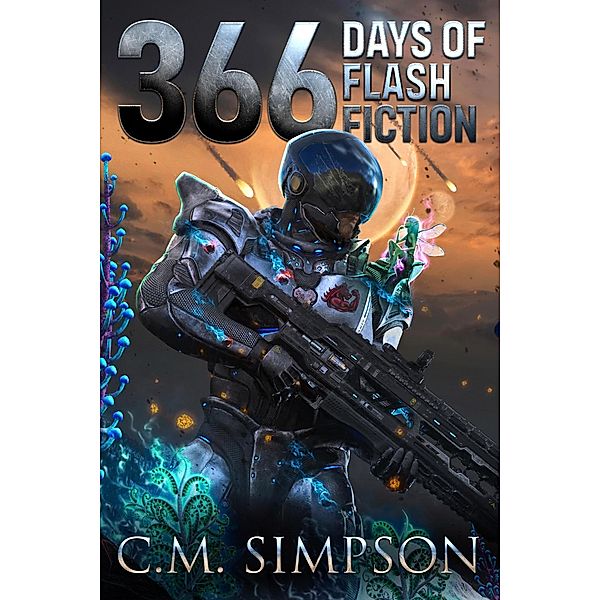 366 Days of Flash Fiction (C.M.'s Collections, #4) / C.M.'s Collections, C. M. Simpson