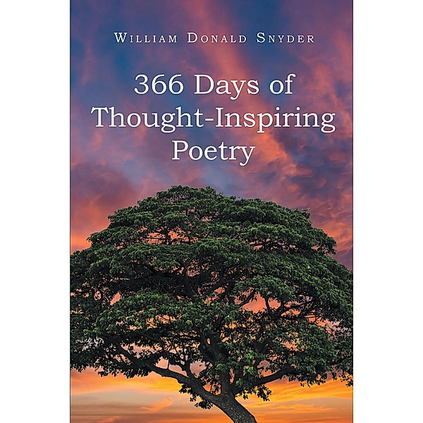 366 Days of Thought-Inspiring Poetry, William Donald Snyder