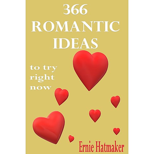 366 Romantic Ideas To Try Right Now, Ernie Hatmaker