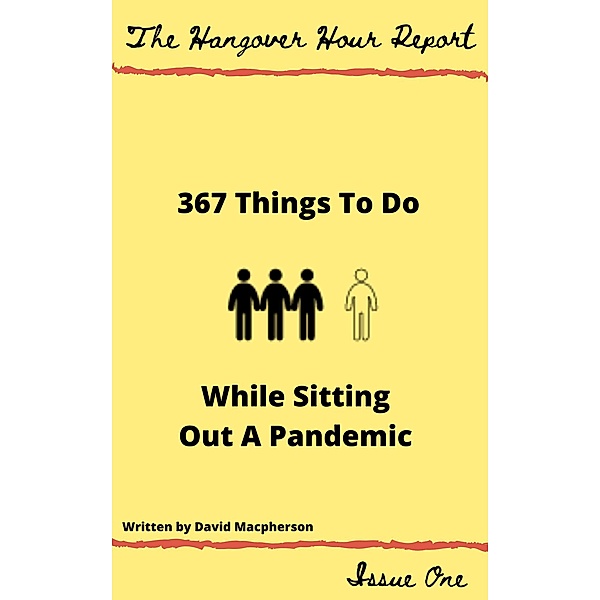 367 Things to Do While Sitting Out a Pandemic (The Hangover Hour Report, #1) / The Hangover Hour Report, David Macpherson