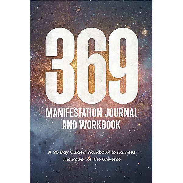 369 Manifestation Journal: A 96-Day Guided Workbook to Harness The Power of The Universe (Law of Attraction Secrets) / Law of Attraction Secrets, Layla Moon