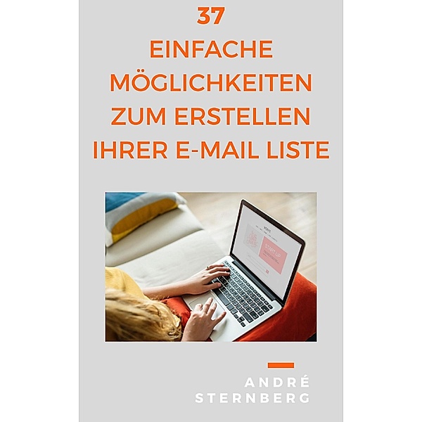 37 einfache Möglichkeiten zum Erstellen Ihrer E-Mail Liste, Andre Sternberg