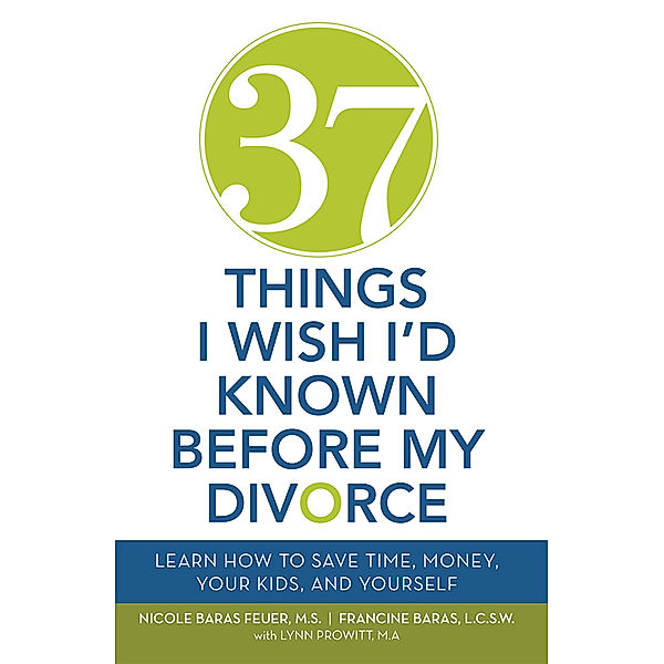 37 Things I Wish I'd Known Before My Divorce, Francine Baras, Nicole Baras Feuer M.S.