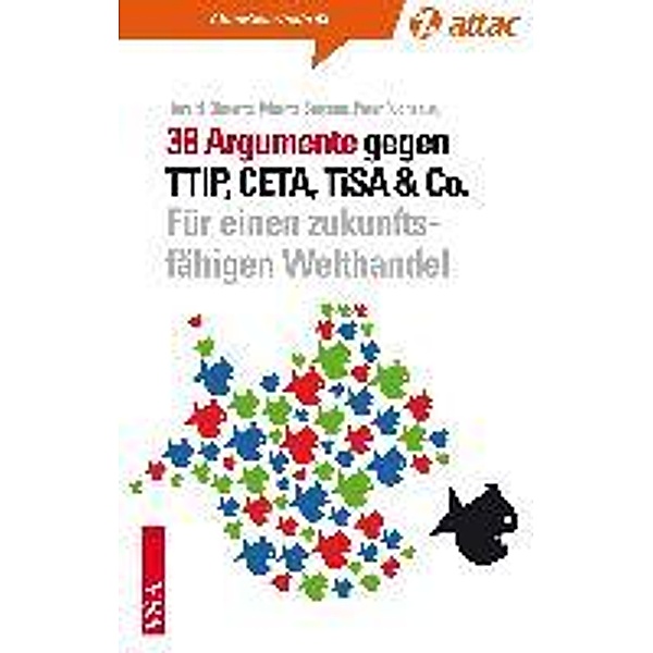 38 Argumente gegen TTIP, CETA, TiSA & Co., Christoph Then, Alexis Passadakis, Michael Efler