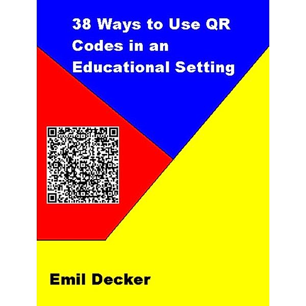 38 Ways to Use QR Codes in an Educational Setting, Emil Decker