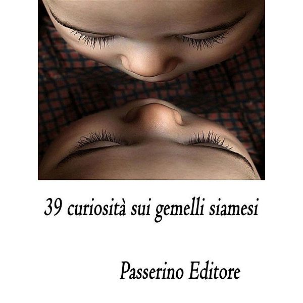 39 curiosità sui gemelli siamesi, Passerino Editore