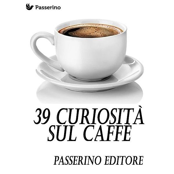 39 curiosità sul caffè, Passerino Editore