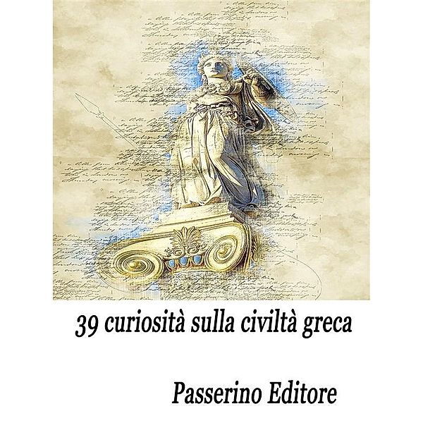 39 curiosità sulla civiltà greca, Passerino Editore