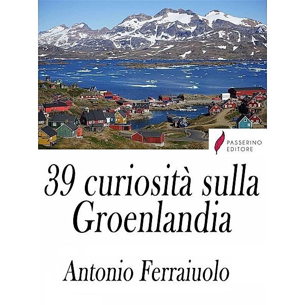 39 curiosità sulla Groenlandia, Antonio Ferraiuolo