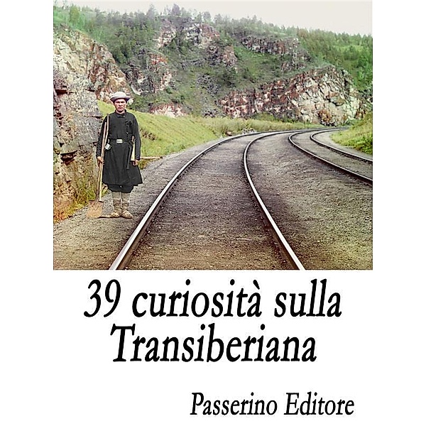 39 curiosità sulla Transiberiana, Passerino Editore