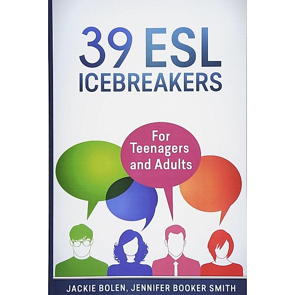 39 ESL Icebreakers: For Teenagers and Adults, Jackie Bolen