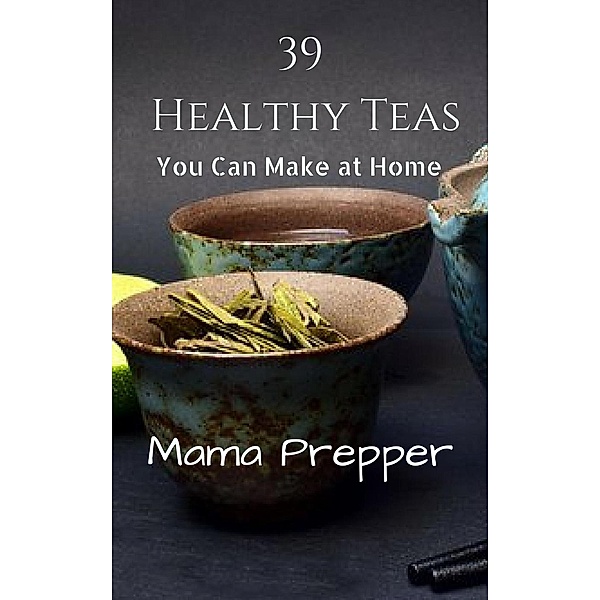 39 Healthy Teas You Can Make at Home, Patricia Renard Scholes