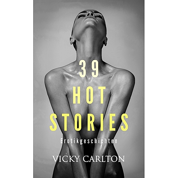 39 Hot Stories. Erotikgeschichten, Vicky Carlton