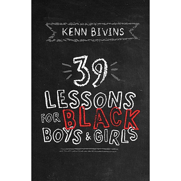 39 Lessons for Black Boys & Girls / 39 Lessons, Kenn Bivins