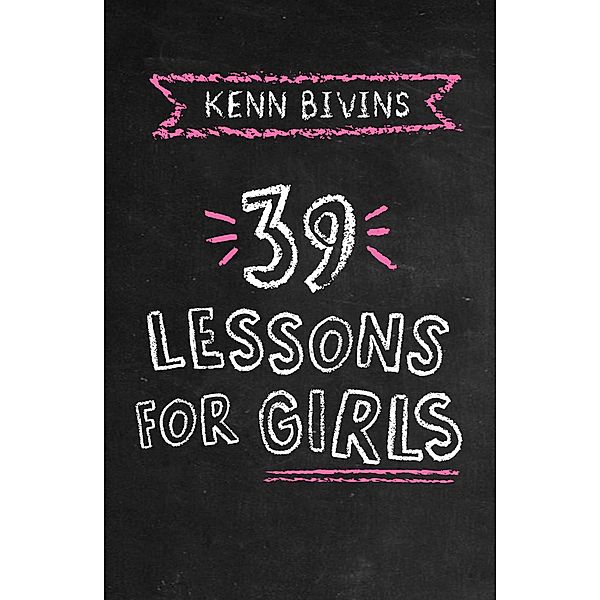 39 Lessons for Girls / 39 Lessons, Kenn Bivins