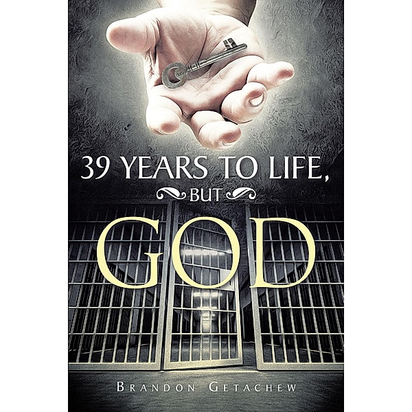 39 Years to Life, but God, Brandon Getachew