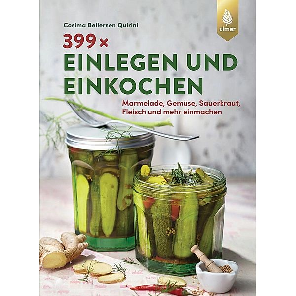 399 x einlegen und einkochen, Cosima Bellersen Quirini