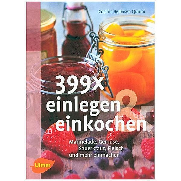 399 x einlegen und einkochen, Cosima Bellersen Quirini