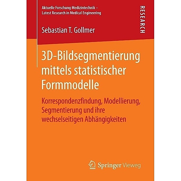 3D-Bildsegmentierung mittels statistischer Formmodelle / Aktuelle Forschung Medizintechnik - Latest Research in Medical Engineering, Sebastian T. Gollmer