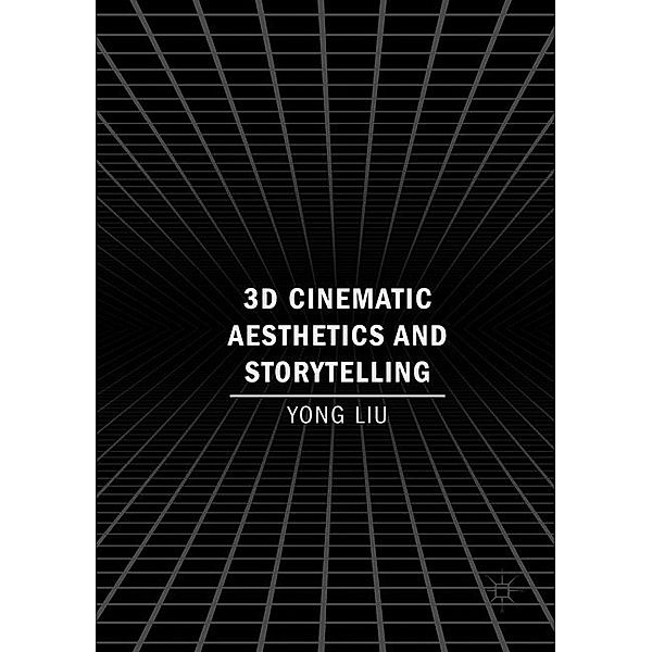 3D Cinematic Aesthetics and Storytelling, Yong Liu
