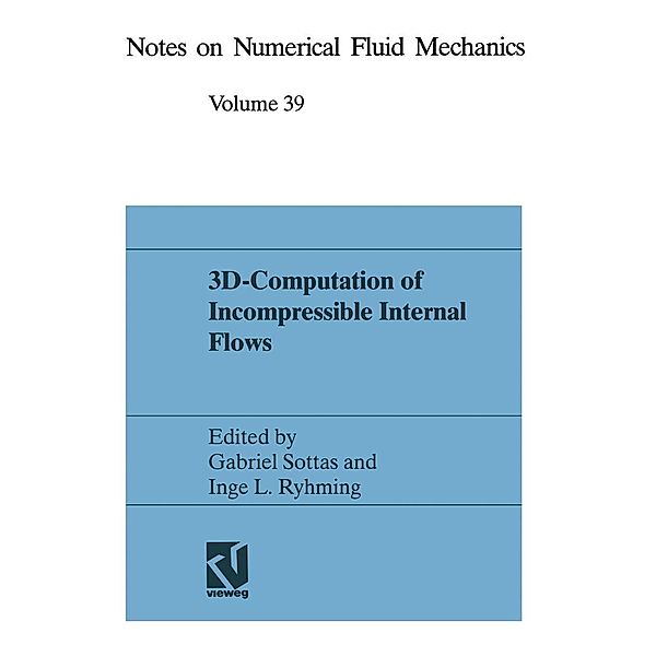 3D-Computation of Incompressible Internal Flows / Notes on Numerical Fluid Mechanics and Multidisciplinary Design Bd.39