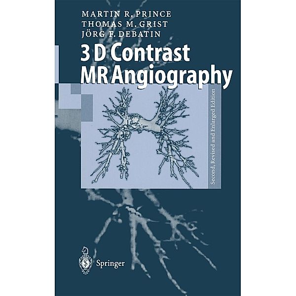 3D Contrast MR Angiography, Martin R. Prince, Thomas M. Grist, Jörg F. Debatin