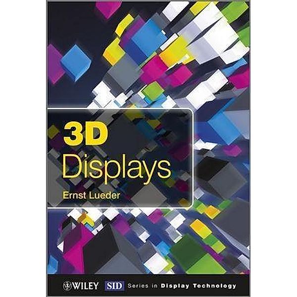 3D Displays / Wiley Series in Display Technology, Ernst Lueder