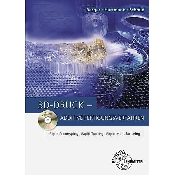 3D-Druck - Additive Fertigungsverfahren, m. CD-ROM, Uwe Berger, Andreas Hartmann, Dietmar Schmid