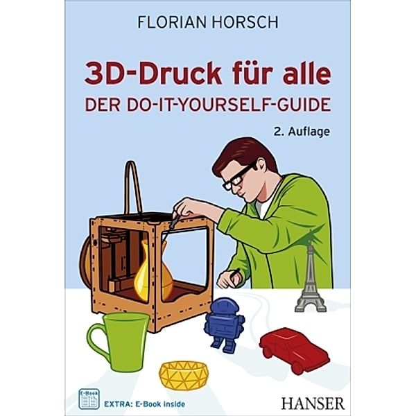 3D-Druck für alle, m. 1 Buch, m. 1 E-Book, Florian Horsch