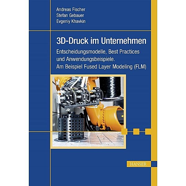 3D-Druck im Unternehmen, Andreas Fischer, Stefan Gebauer, Evgeniy Khavkin