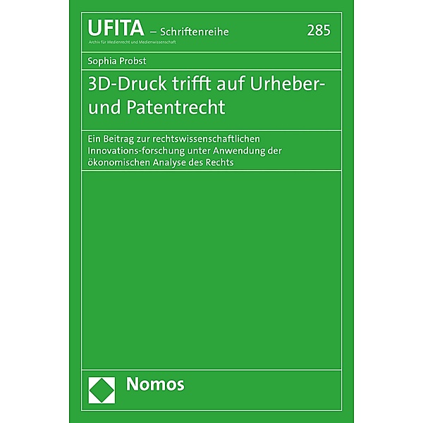 3D-Druck trifft auf Urheber- und Patentrecht / Schriftenreihe des Archivs für Urheber- und Medienrecht Bd.285, Sophia Probst