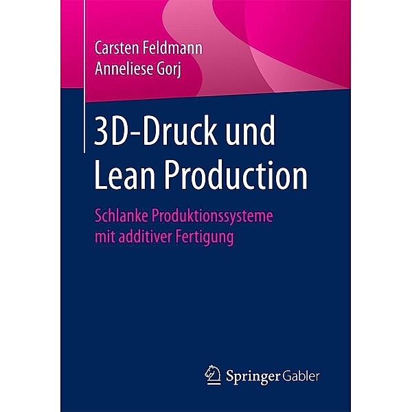 3D-Druck und Lean Production, Carsten Feldmann, Anneliese Gorj