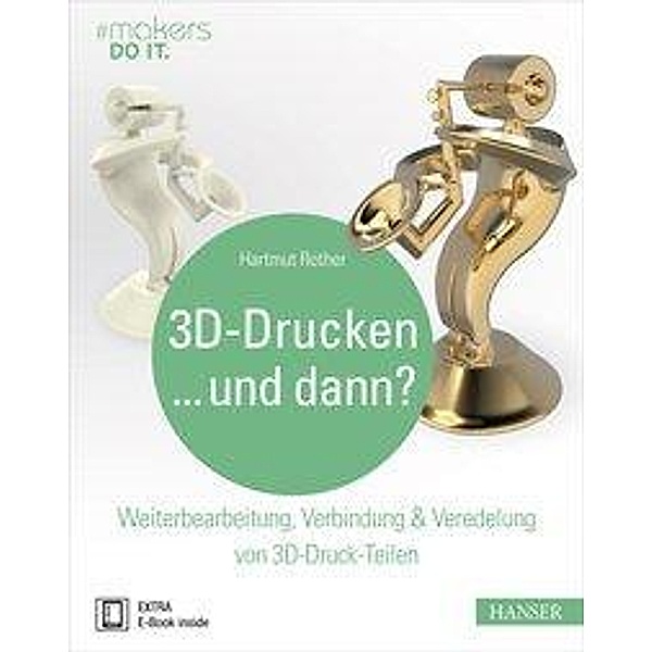 3D-Drucken...und dann?, m. 1 Buch, m. 1 E-Book, Hartmut Rother
